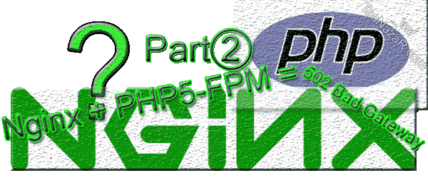 Dealing PHP-FPM Crash & Nginx 502 Bad Gateway Error with Perl FastCGI